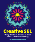 Creative Sel: Using Hands-On Projects to Boost Social-Emotional Learning By Michele Haiken, Mark Gura Cover Image