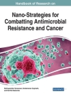Handbook of Research on Nano-Strategies for Combatting Antimicrobial Resistance and Cancer By Muthupandian Saravanan (Editor), Venkatraman Gopinath (Editor), Karthik Deekonda (Editor) Cover Image