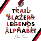 Trail Blazers Legends Alphabet By Beck Feiner, Beck Feiner (Illustrator), Alphabet Legends (Created by) Cover Image