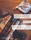 Irish Music on the Silver Flute By Philippe Barnes Cover Image