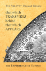 That Which Transpires Behind That Which Appears: The Experience of Sufism By Pir Vilayat Inayat Khan Cover Image
