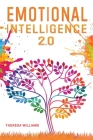 Emotional Intelligence 2.0: A Practical Guide to Master Your Emotions. Stop Overthinking and Discover the Secrets to Increase Your Self Discipline By Theresa Williams Cover Image