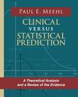 Clinical Versus Statistical Prediction: A Theoretical Analysis and a Review of the Evidence By Paul E. Meehl Cover Image