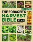 The Forager's Harvest Bible 15 in 1: The Comprehensive Guide to Identifying and Foraging Edible Wild Plants: From Harvesting Techniques to Crafting De By Orrick Dunbar Cover Image