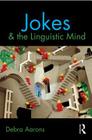 Jokes and the Linguistic Mind By Debra Aarons Cover Image