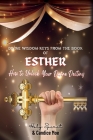 Divine Wisdom Keys from the Book of Esther: How To Unlock Your Divine Destiny Cover Image