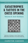 Catastrophes & Tactics in the Chess Opening - Volume 5: Anti-Sicilians: Winning in 15 Moves or Less: Chess Tactics, Brilliancies & Blunders in the Che By Carsten Hansen Cover Image
