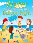 Water Balloon Fight Coloring Book: Activity Books For 10 Years Old By Bilal Jd Cover Image