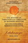 The Mystery of Vibrationless-Vibration in Kashmir Shaivism: : Vasugupta's Spanda Karika & Kshemaraja's Spanda Sandoha By John Hughes (Editor), Swami Lakshmanjoo Cover Image