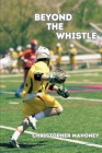 Beyond The Whistle By Christopher Mahoney Cover Image