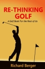 Re-Thinking Golf: The True Loft System By Richard Berger Cover Image