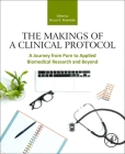 The Makings of a Clinical Protocol: A Journey from Pure to Applied Biomedical Research and Beyond By Bruce K. Kowiatek (Editor) Cover Image