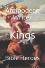 Kings: Bible Heroes By Antipodean Writer Cover Image
