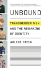 Unbound: Transgender Men and the Remaking of Identity By Arlene Stein Cover Image