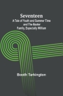 Seventeen;A Tale of Youth and Summer Time and the Baxter Family, Especially William Cover Image