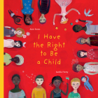 I Have the Right to Be a Child By Alain Serres, Aurélia Fronty (Illustrator), Helen Mixter (Translator) Cover Image