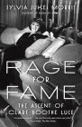 Rage for Fame: The Ascent of Clare Boothe Luce By Sylvia Morris Cover Image