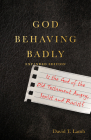 God Behaving Badly: Is the God of the Old Testament Angry, Sexist and Racist? By David T. Lamb Cover Image