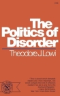 The Politics of Disorder By Theodore J. Lowi Cover Image