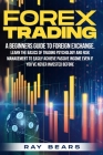 Forex Trading: A Beginners Guide To Foreign Exchange. Learn The Basics Of Trading Psychology And Risk Management To Easily Achieve Pa Cover Image