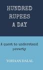Hundred Rupees a Day: A Quest to Understand Poverty By Yohaan Dalal Cover Image