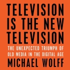 Television Is the New Television: The Unexpected Triumph of Old Media in the Digital Age Cover Image