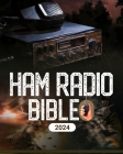 Ham Radio Bible: A Comprehensive Guide to Ham Radio Mastery for Navigating the Frequencies of Communication, From Novice to Expert By McBunny Albert Cover Image