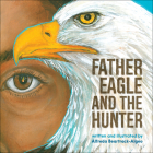 Father Eagle and the Hunter By Alfreda Beartrack-Algeo Cover Image
