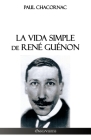 La vida simple de René Guénon By Paul Chacornac Cover Image