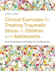 Clinical Exercises for Treating Traumatic Stress in Children and Adolescents: Practical Guidance and Ready-To-Use Resources By Damion J. Grasso Cover Image