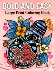 Bold and Easy large print coloring book: 50 Mindfulness Coloring Book for Adults, Beginners, Seniors, Man and Women With Flowers, Foods, Animals and R Cover Image