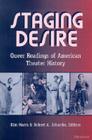 Staging Desire: Queer Readings of American Theater History (Triangulations: Lesbian/Gay/Queer Theater/Drama/Performance) By Kimberley Bell Marra (Editor), Robert A. Schanke (Editor) Cover Image
