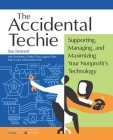 Accidental Techie: Supporting, Managing, and Maximizing Your Nonprofit's Technology By Sue Bennett Cover Image