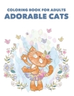 Coloring Book For Adults Adorable Cats: Stress Relieving Illustrations Of Cats To Color, Adult Coloring Pages Of Felines For Relaxation By Jan Crown Cover Image