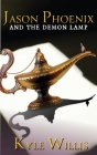 Jason Phoenix and the Demon Lamp By Kyle Willis, Lori Haggard (Editor), Kassondra Hattabaugh (Cover Design by) Cover Image