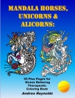 Mandala Horses, Unicorns & Alicorns: 50 Plus Pages for Stress Relieving Therapeutic Coloring Book Cover Image