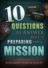 10 Questions to Answer While Preparing for a Mission By Benjamin Hyrum White Cover Image