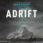 Adrift: A True Story of Tragedy on the Icy Atlantic and the One Who Lived to Tell about It By Brian Murphy Cover Image