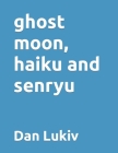 ghost moon, haiku and senryu Cover Image
