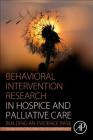 Behavioral Intervention Research in Hospice and Palliative Care: Building an Evidence Base By George Demiris, Debra Parker Oliver, Karla T. Washington Cover Image