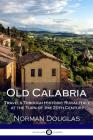 Old Calabria: Travels Through Historic Rural Italy at the Turn of the 20th Century Cover Image