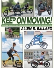 Keep on Moving!: An Old Fellow's Journey into the World of Rollators, Mobile Scooters, Recumbent Trikes, Adult Trikes and Electric Bike By Allen Ballard Cover Image