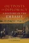 Outposts of Diplomacy: A History of the Embassy Cover Image