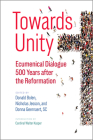 Towards Unity: Ecumenical Dialogue 500 Years After the Reformation Cover Image