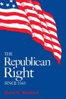 The Republican Right Since 1945 By David W. Reinhard Cover Image
