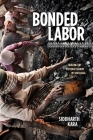 Bonded Labor: Tackling the System of Slavery in South Asia By Siddharth Kara Cover Image