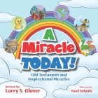A Miracle Today!: Old Testament and Inspirational Miracles By Larry S. Glover Cover Image