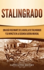 Stalingrado: Una guía fascinante de la batalla de Stalingrado y su impacto en la Segunda Guerra Mundial By Captivating History Cover Image