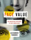 Face Value: The Irresistible Influence of First Impressions By Alexander Todorov Cover Image
