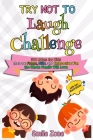 Try Not To Laugh Challenge: 300 Jokes for Kids that are Funny, Silly, and Interactive Fun the Whole Family Will Love By Smile Zone Cover Image
